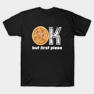 Ok but first pizza, pizza time, pizza day, pizza national day, celebrate, pizza, T-Shirt